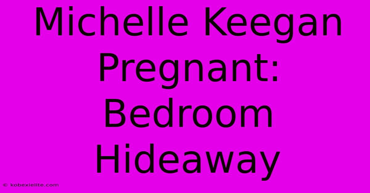 Michelle Keegan Pregnant: Bedroom Hideaway