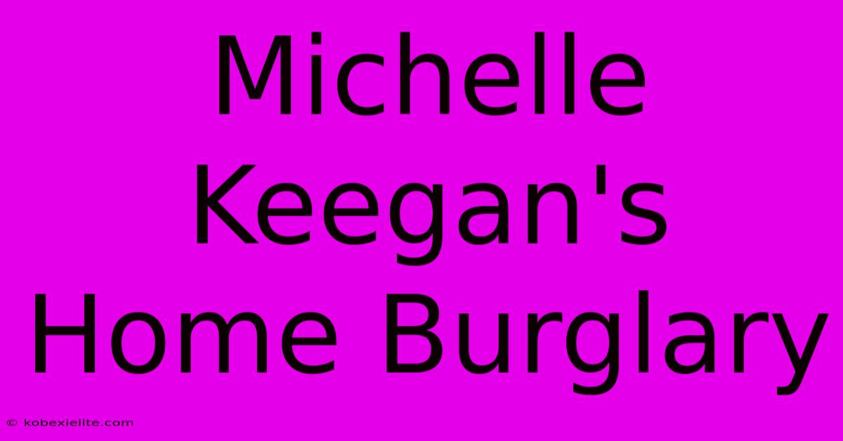 Michelle Keegan's Home Burglary