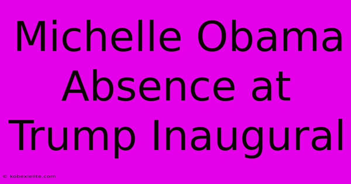 Michelle Obama Absence At Trump Inaugural