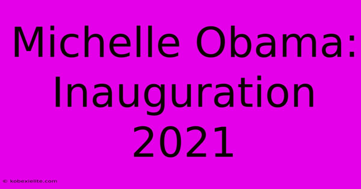 Michelle Obama: Inauguration 2021