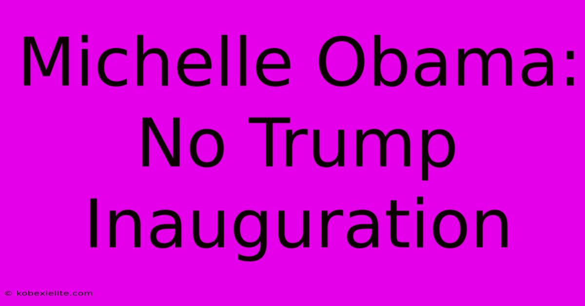 Michelle Obama: No Trump Inauguration