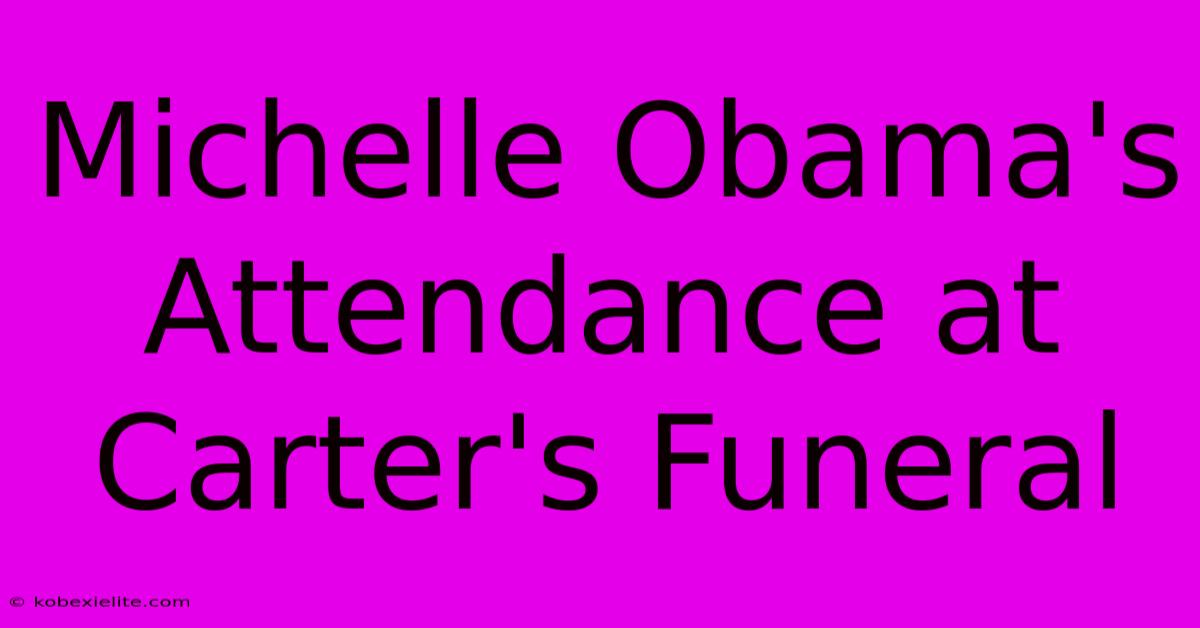 Michelle Obama's Attendance At Carter's Funeral