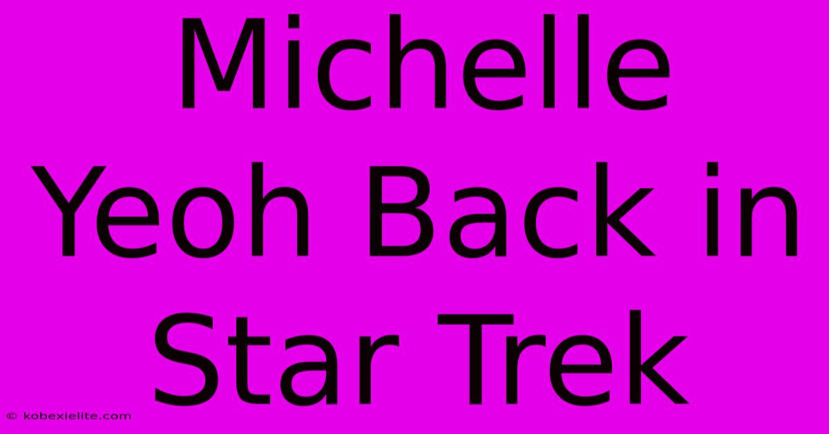 Michelle Yeoh Back In Star Trek