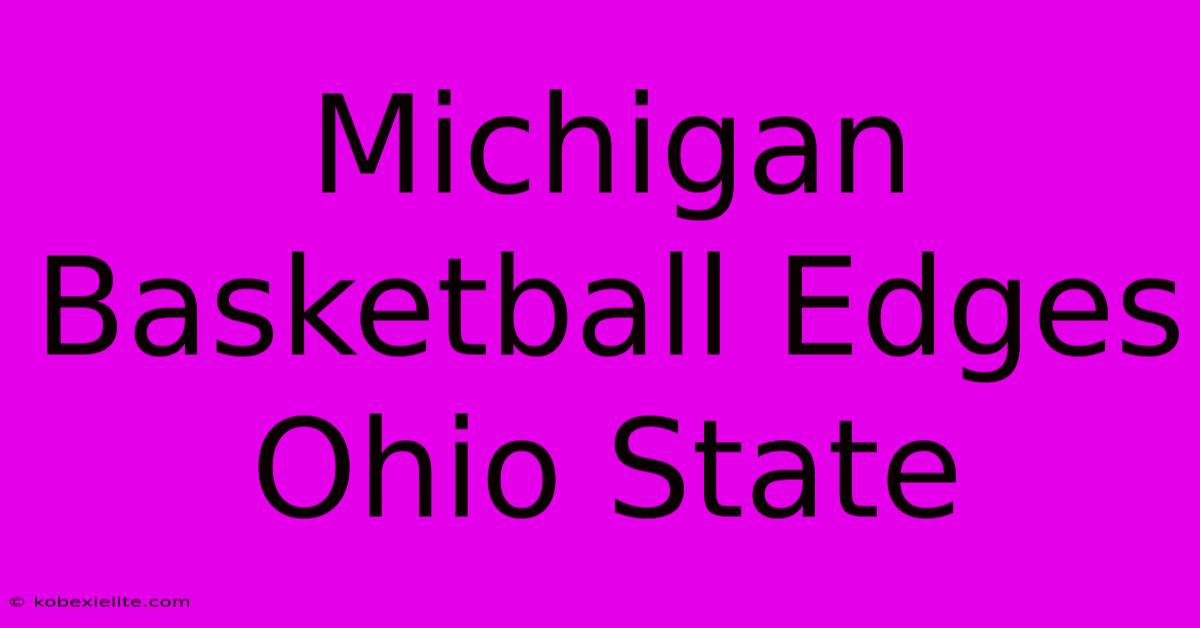 Michigan Basketball Edges Ohio State