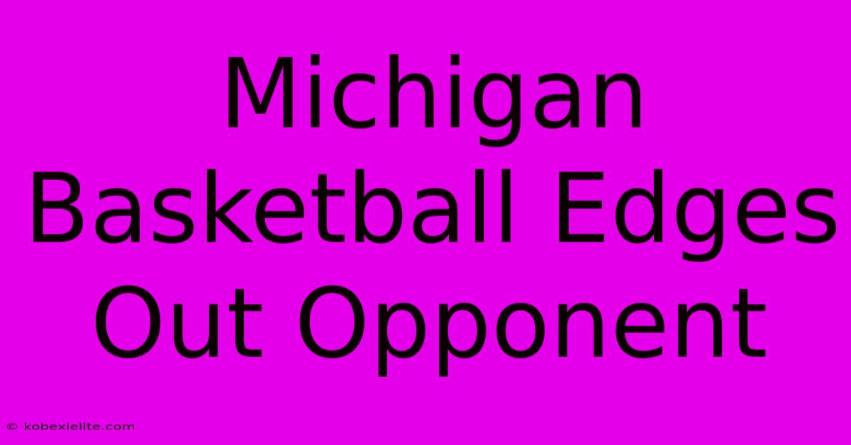 Michigan Basketball Edges Out Opponent