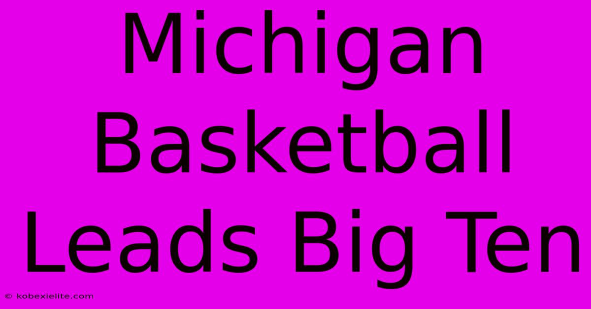 Michigan Basketball Leads Big Ten