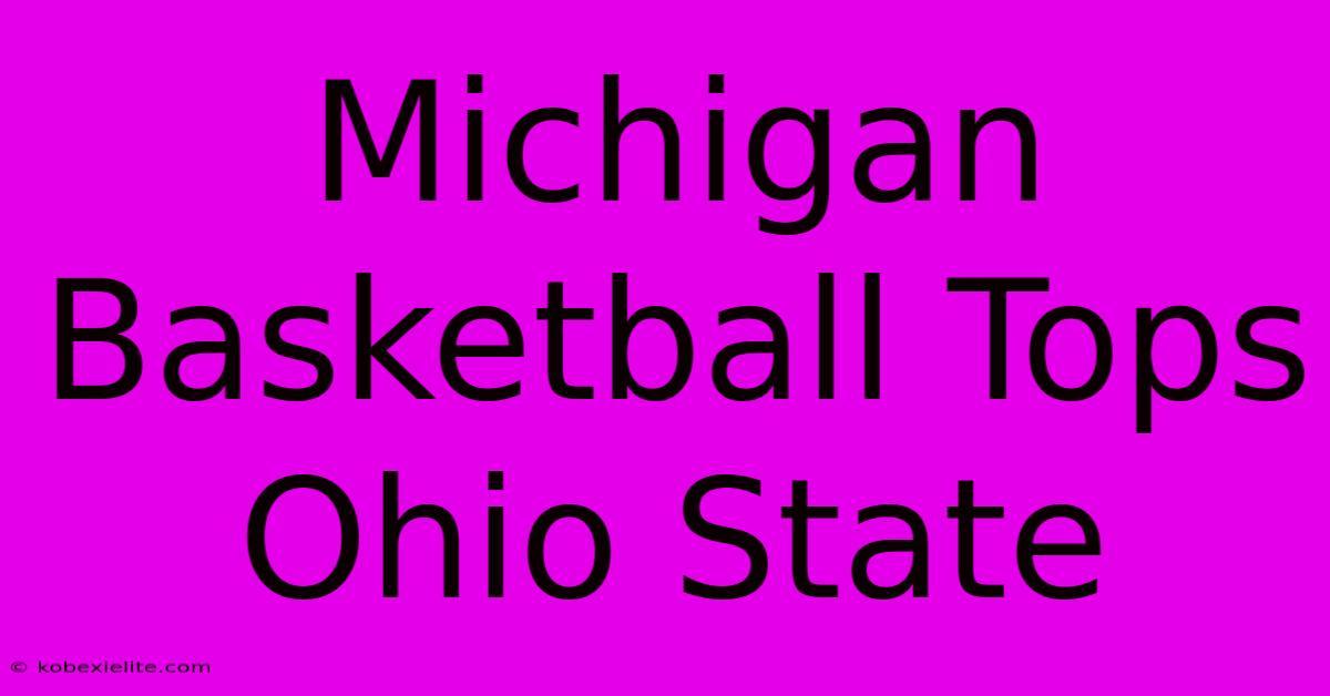 Michigan Basketball Tops Ohio State