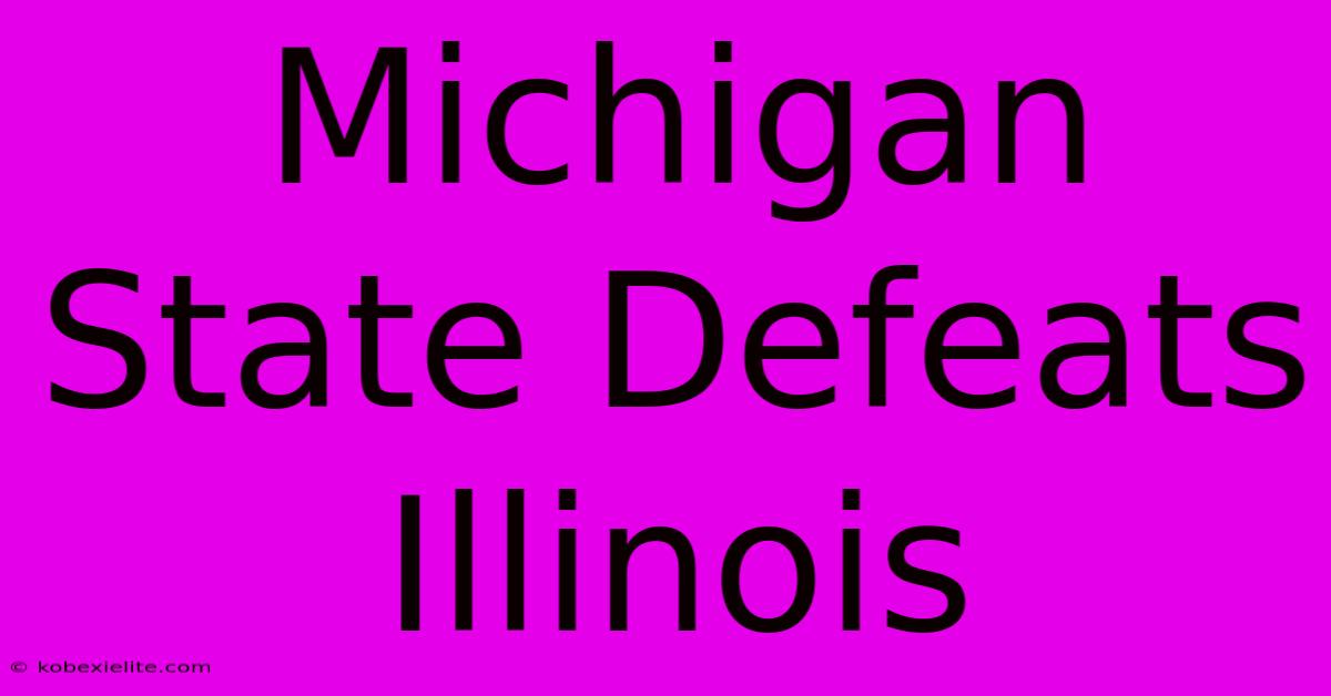 Michigan State Defeats Illinois 