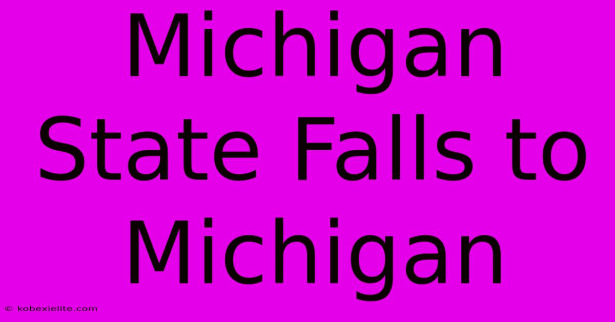 Michigan State Falls To Michigan