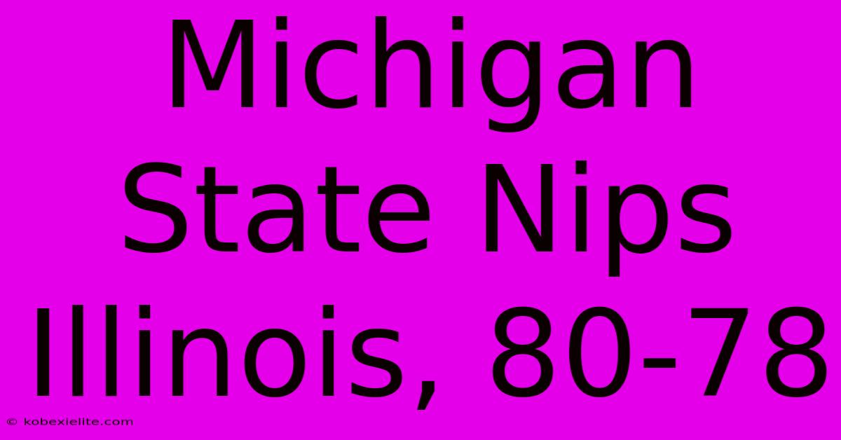 Michigan State Nips Illinois, 80-78