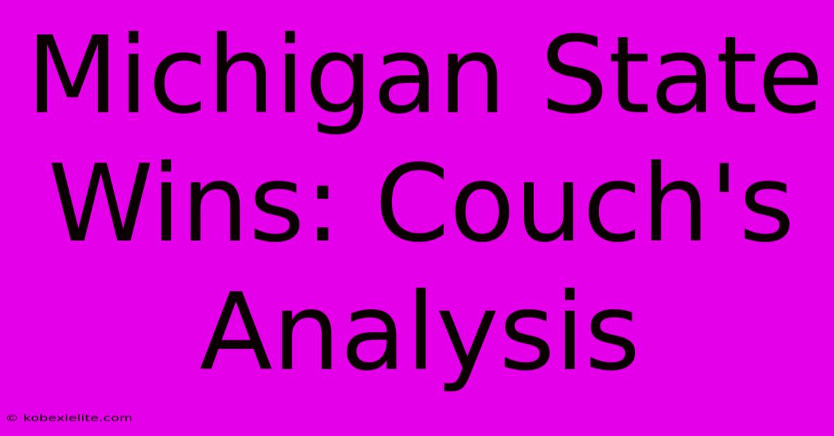 Michigan State Wins: Couch's Analysis