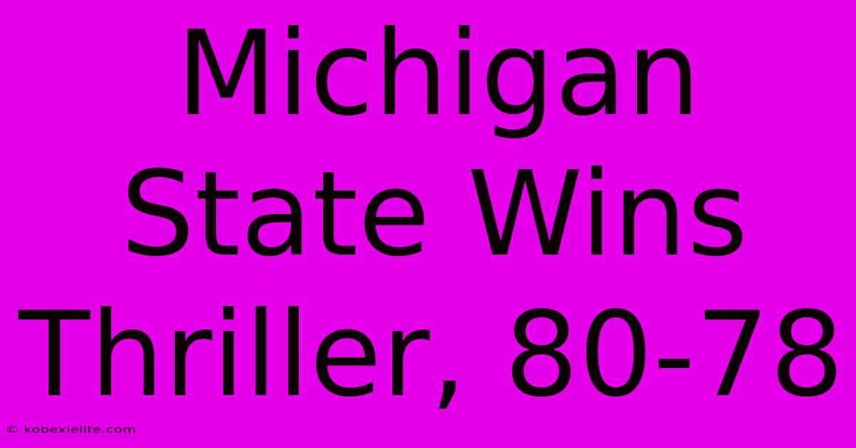 Michigan State Wins Thriller, 80-78