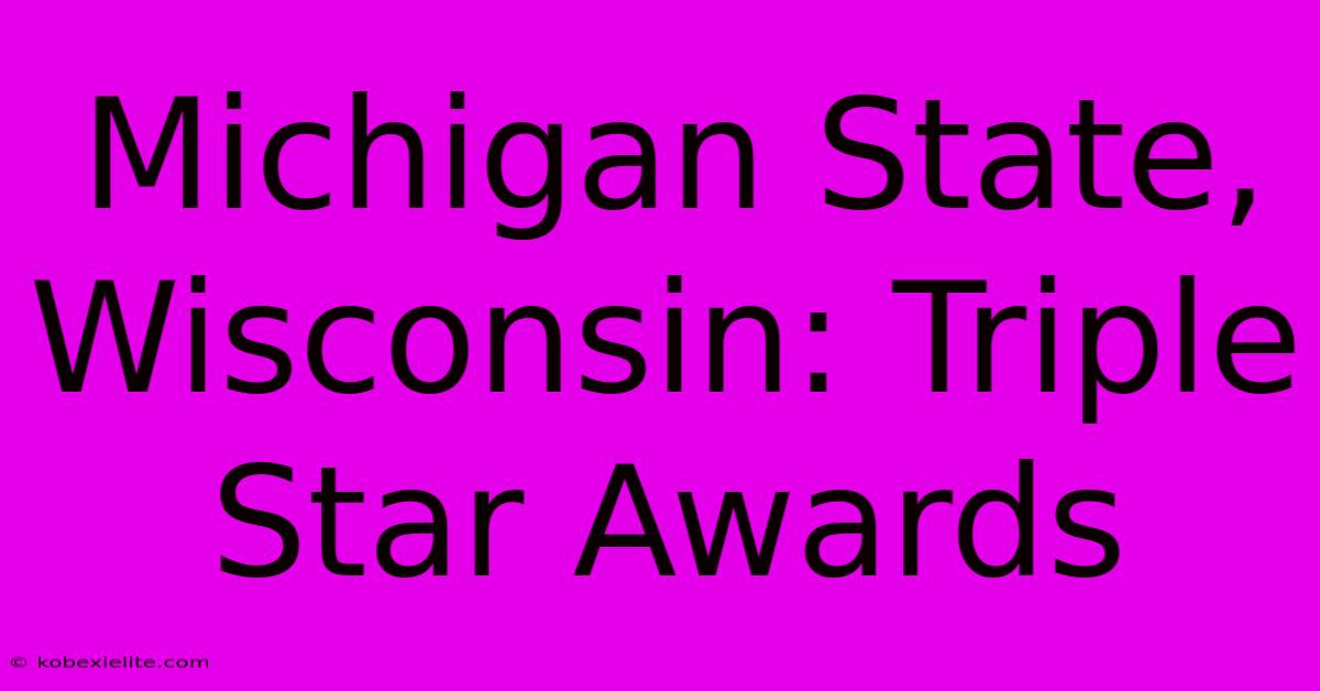 Michigan State, Wisconsin: Triple Star Awards