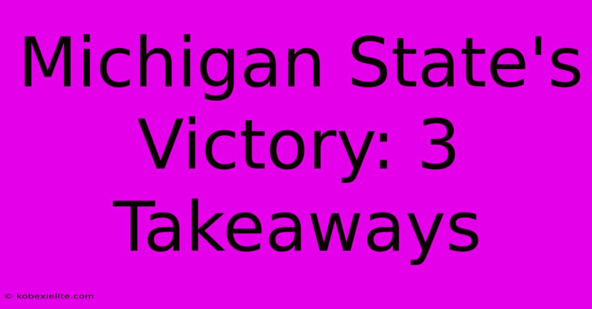 Michigan State's Victory: 3 Takeaways