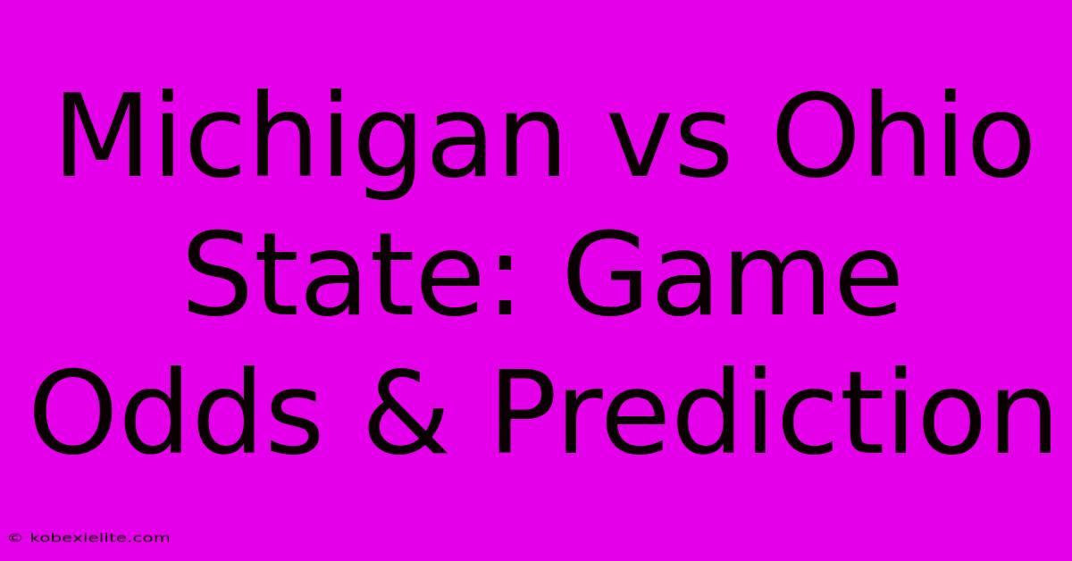 Michigan Vs Ohio State: Game Odds & Prediction