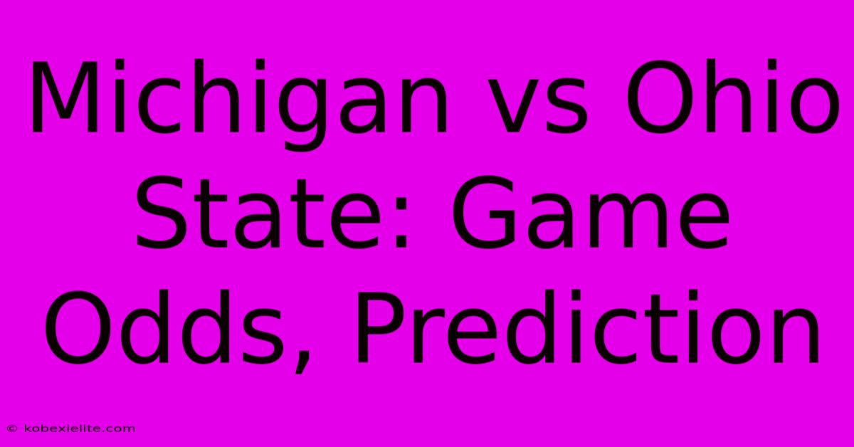 Michigan Vs Ohio State: Game Odds, Prediction