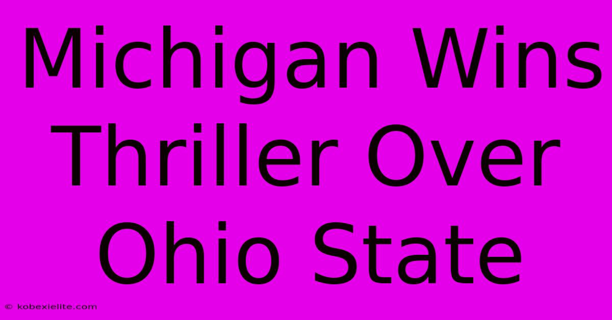 Michigan Wins Thriller Over Ohio State