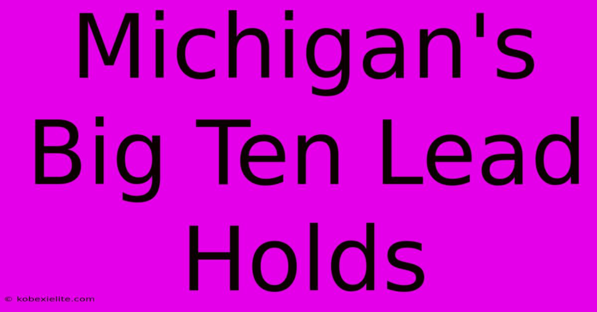 Michigan's Big Ten Lead Holds