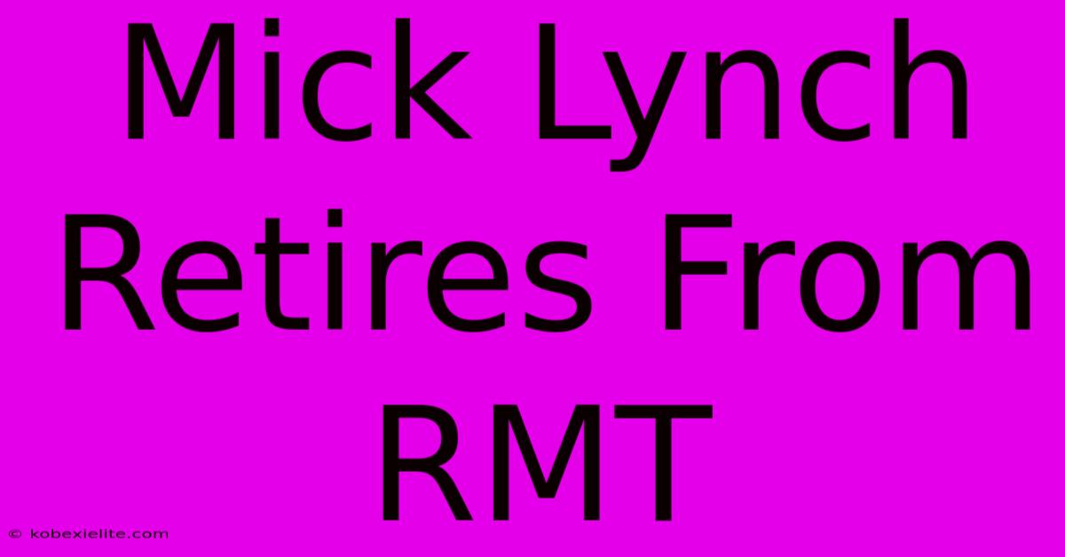 Mick Lynch Retires From RMT