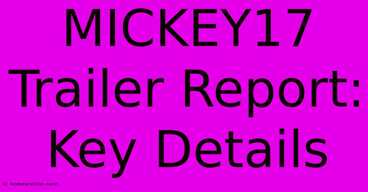 MICKEY17 Trailer Report: Key Details