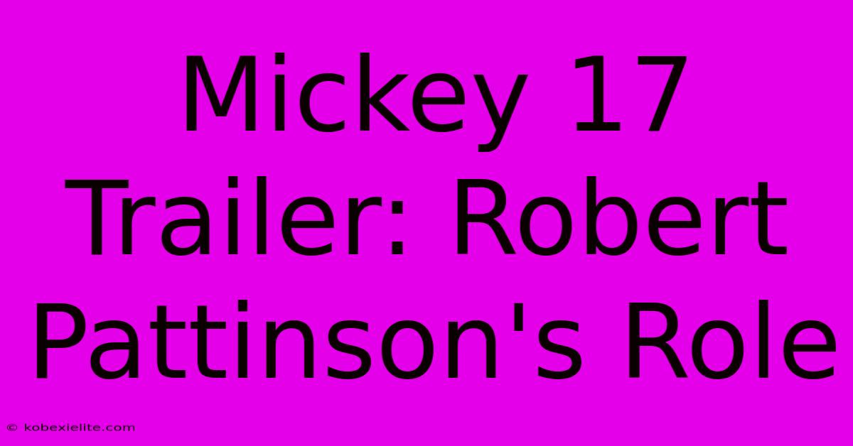 Mickey 17 Trailer: Robert Pattinson's Role