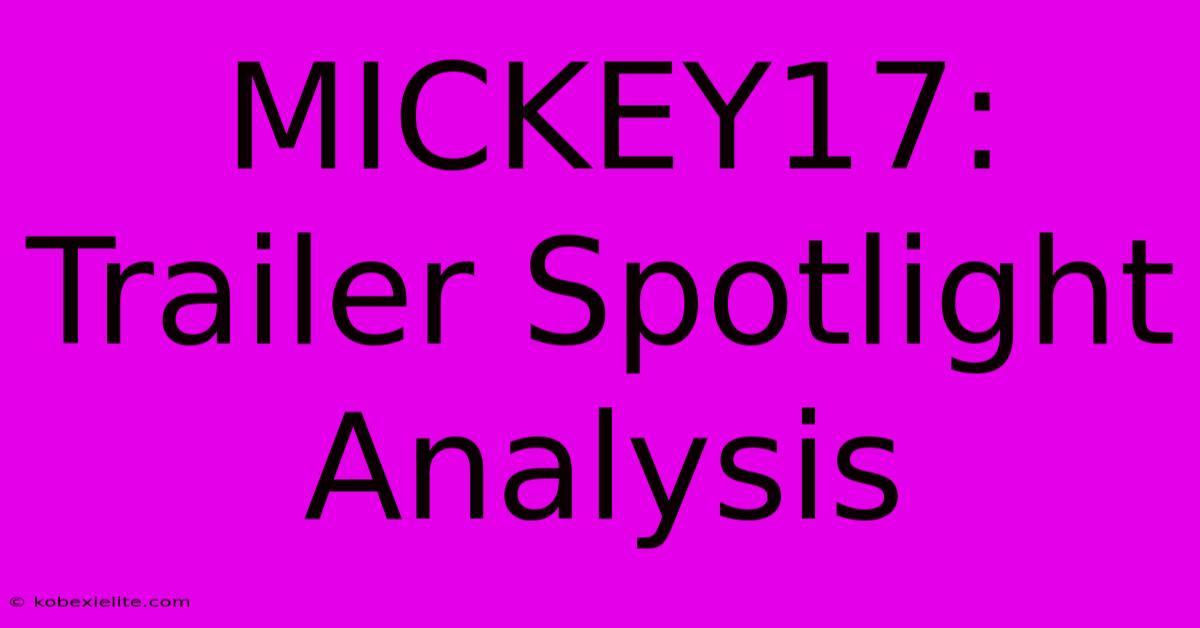 MICKEY17: Trailer Spotlight Analysis