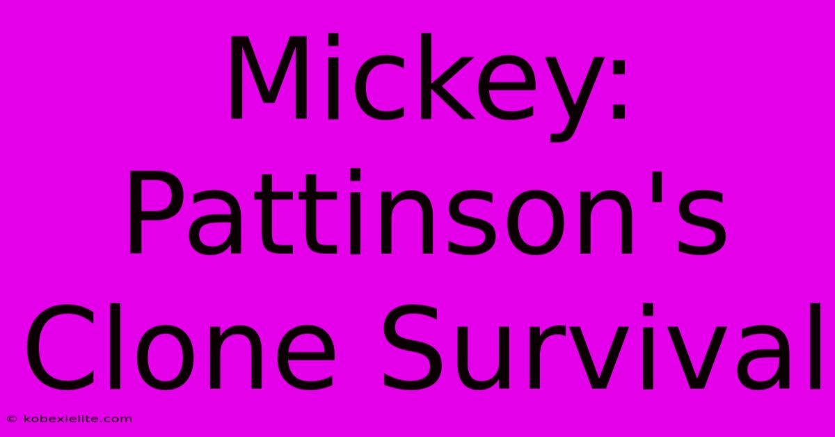 Mickey: Pattinson's Clone Survival