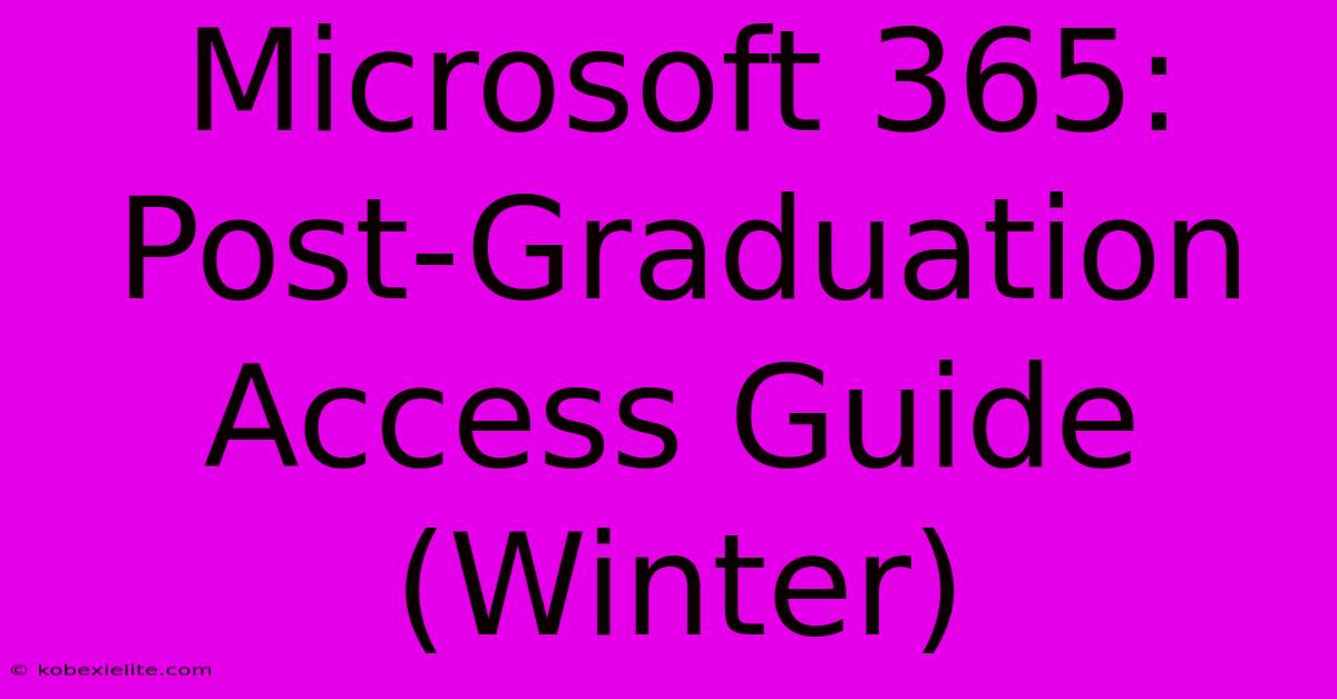 Microsoft 365:  Post-Graduation Access Guide (Winter)