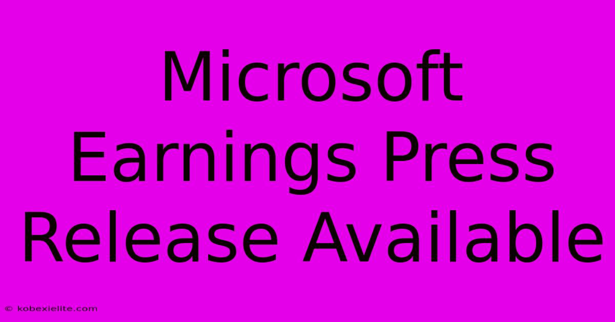 Microsoft Earnings Press Release Available