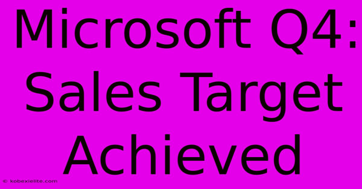 Microsoft Q4: Sales Target Achieved