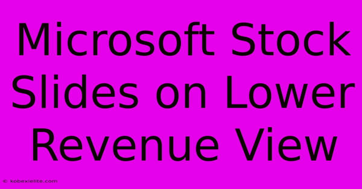 Microsoft Stock Slides On Lower Revenue View