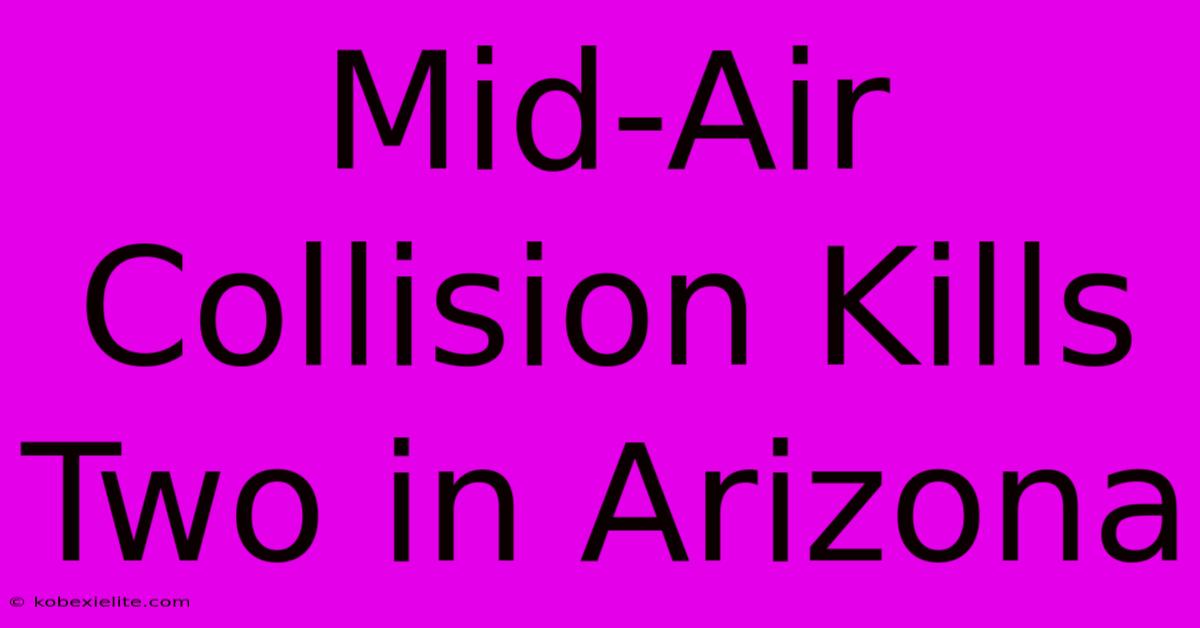 Mid-Air Collision Kills Two In Arizona