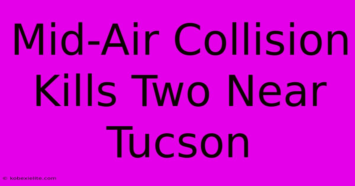 Mid-Air Collision Kills Two Near Tucson