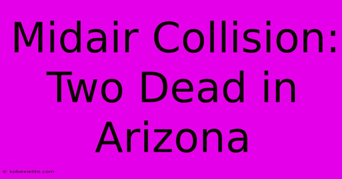 Midair Collision: Two Dead In Arizona