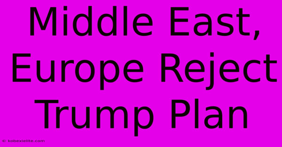 Middle East, Europe Reject Trump Plan