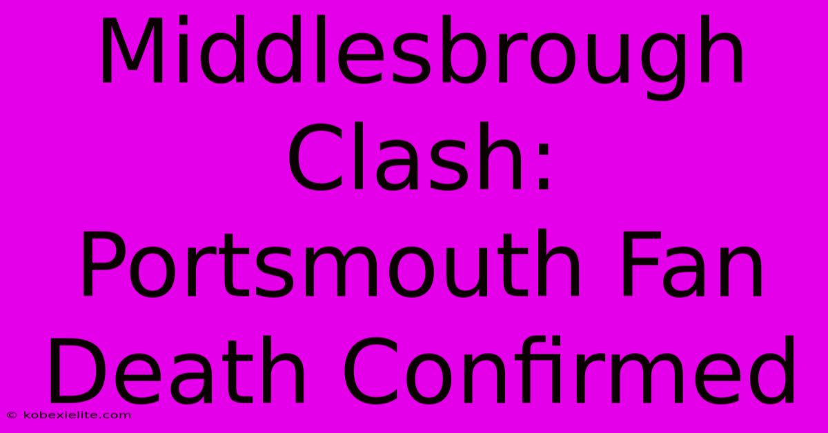 Middlesbrough Clash: Portsmouth Fan Death Confirmed