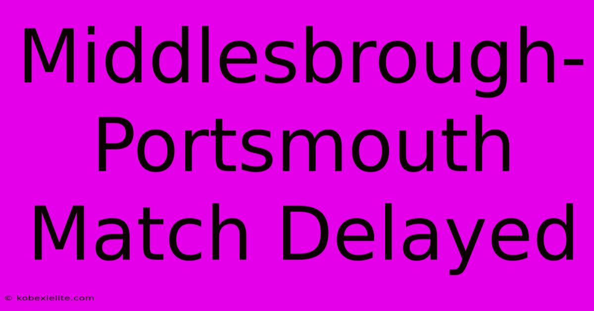 Middlesbrough-Portsmouth Match Delayed