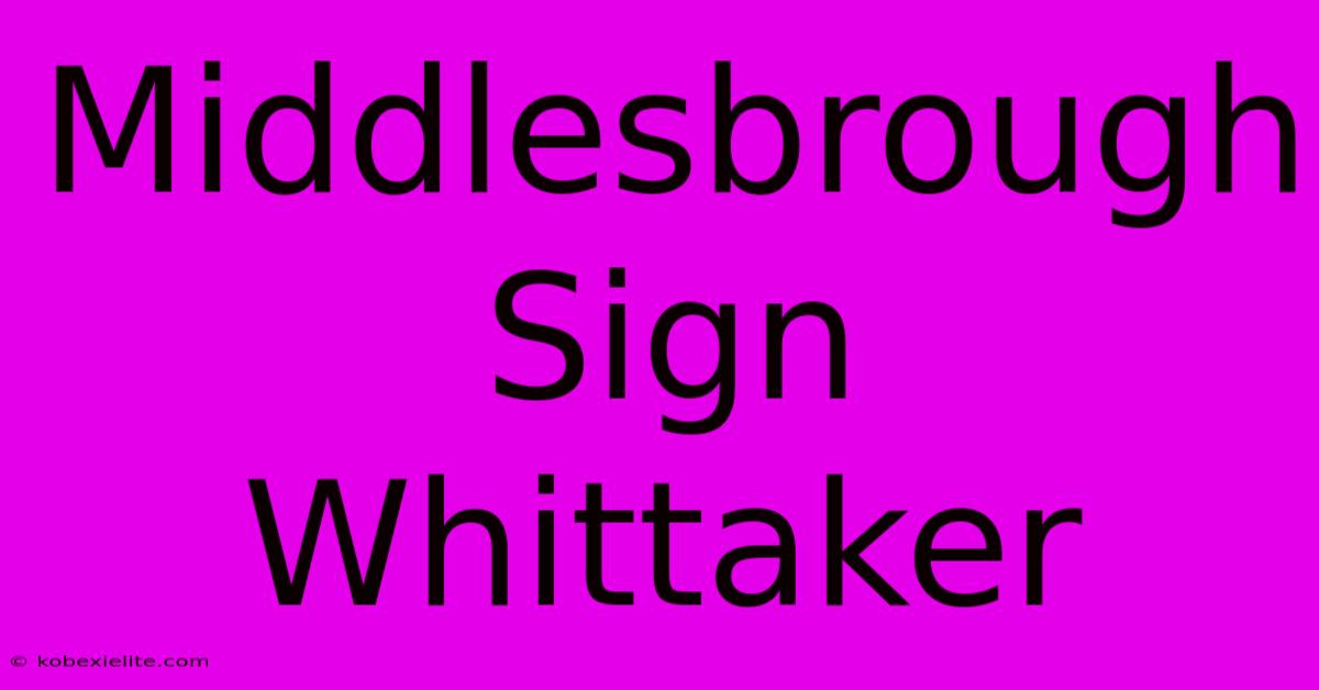 Middlesbrough Sign Whittaker