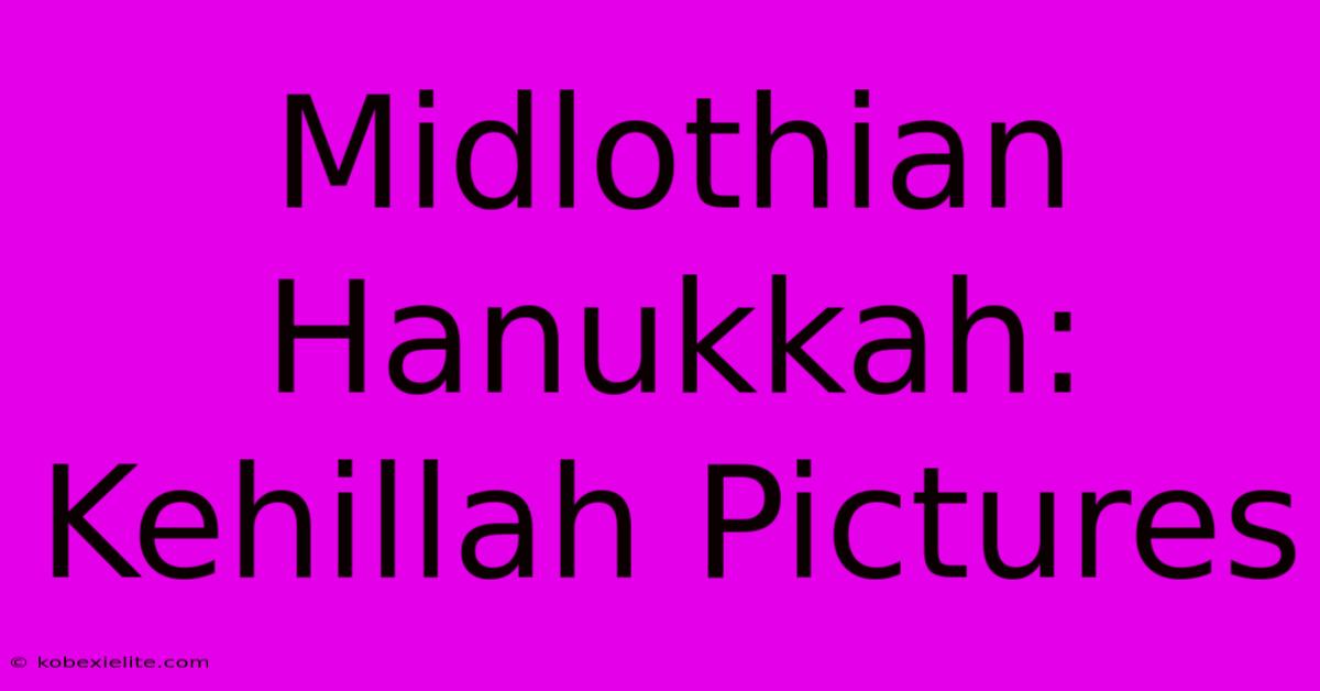 Midlothian Hanukkah: Kehillah Pictures