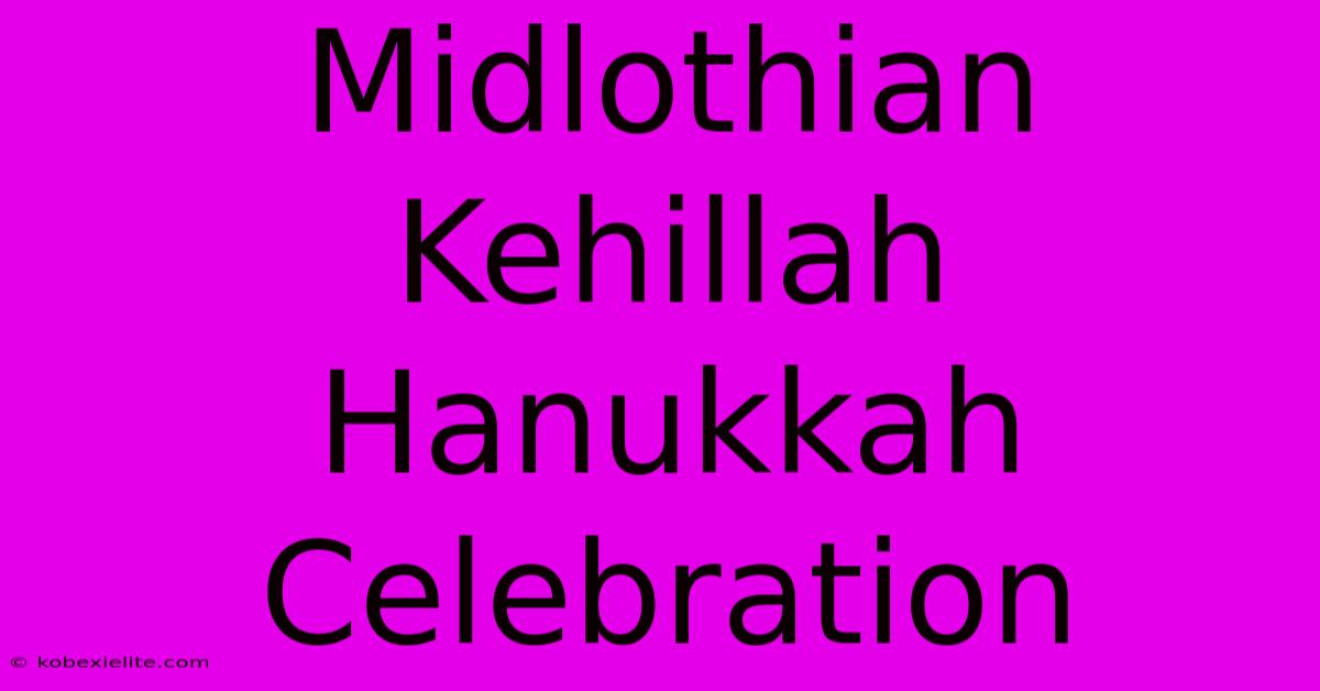 Midlothian Kehillah Hanukkah Celebration