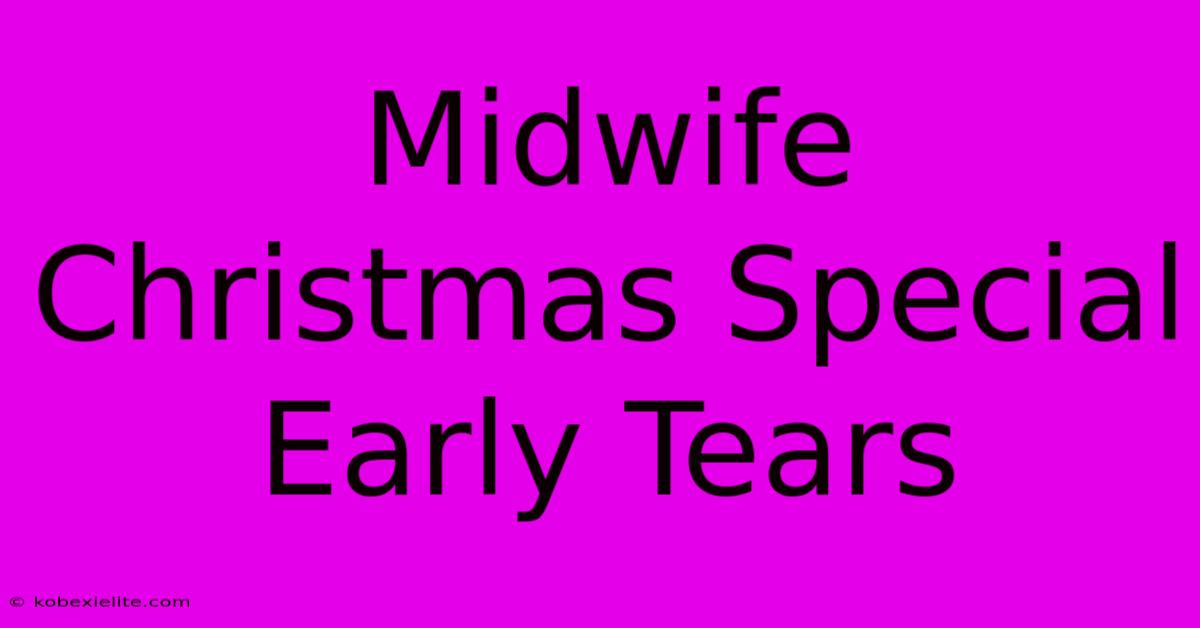 Midwife Christmas Special Early Tears