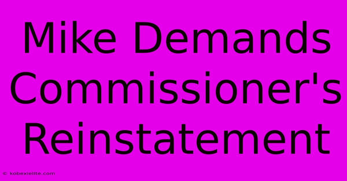 Mike Demands Commissioner's Reinstatement