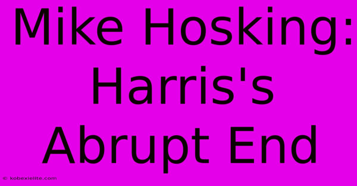 Mike Hosking: Harris's Abrupt End