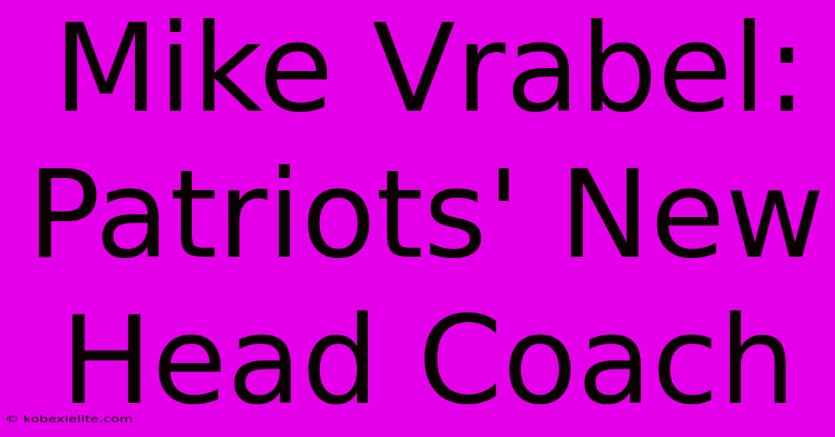 Mike Vrabel: Patriots' New Head Coach