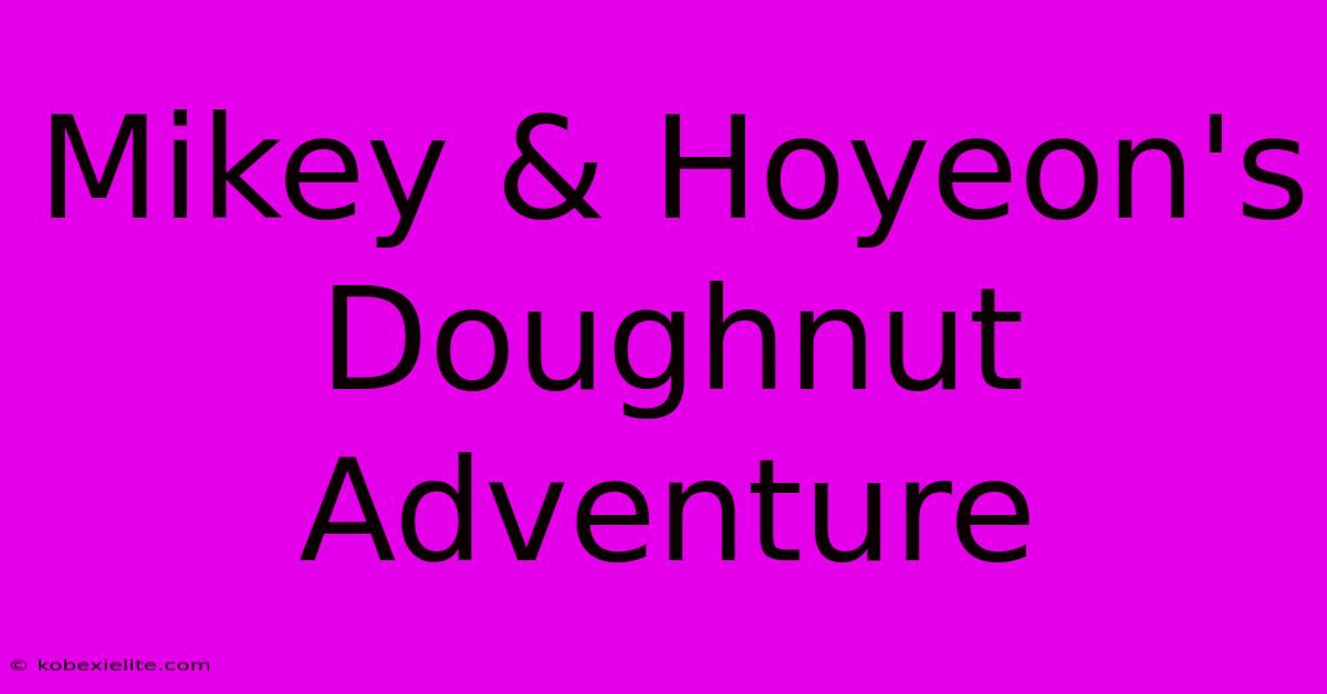 Mikey & Hoyeon's Doughnut Adventure