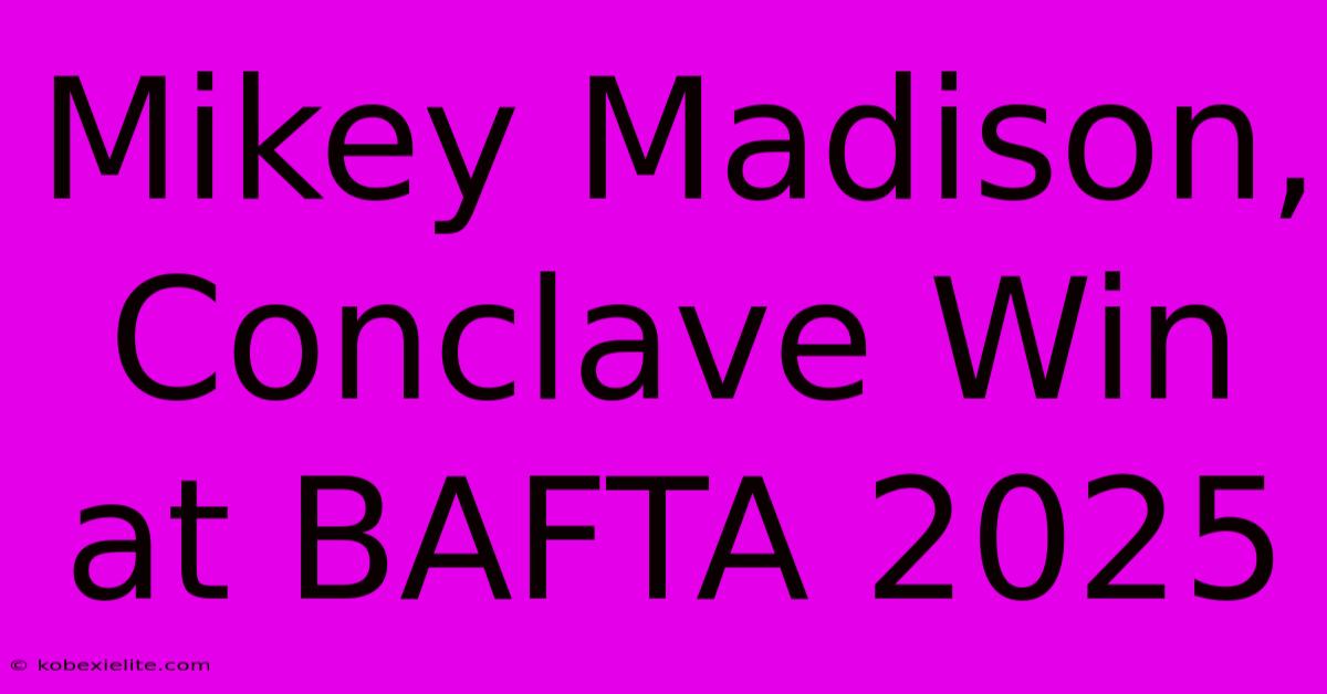 Mikey Madison, Conclave Win At BAFTA 2025