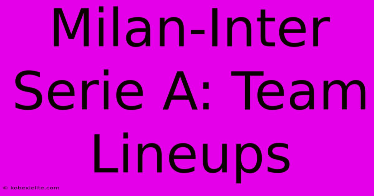 Milan-Inter Serie A: Team Lineups