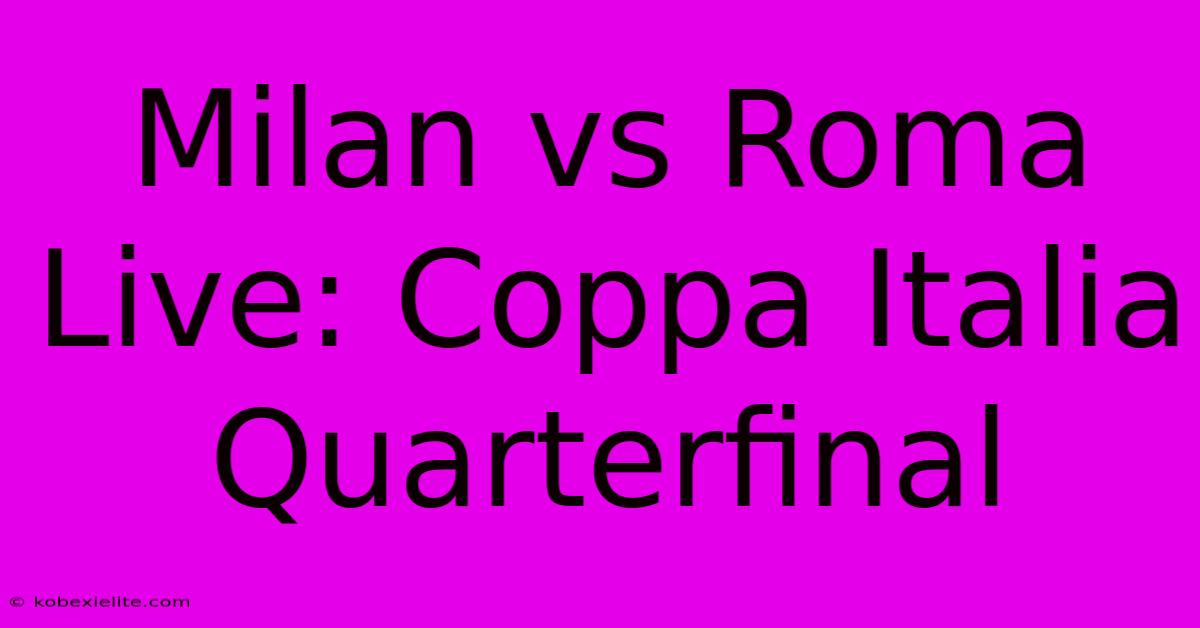 Milan Vs Roma Live: Coppa Italia Quarterfinal