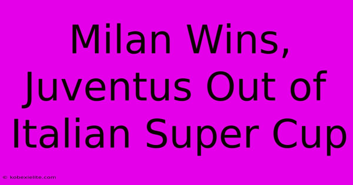 Milan Wins, Juventus Out Of Italian Super Cup