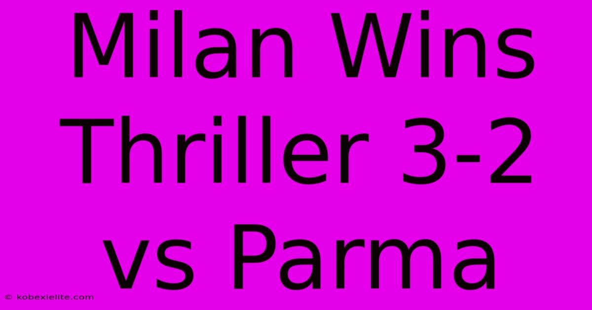 Milan Wins Thriller 3-2 Vs Parma